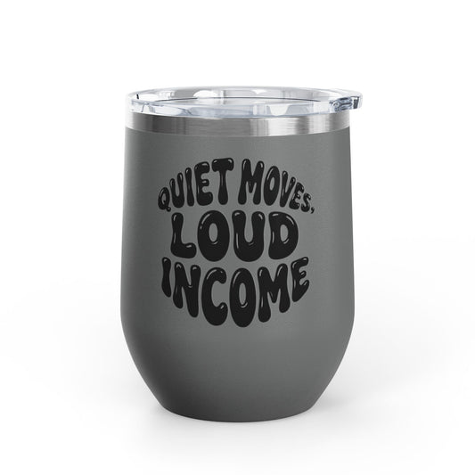 Quiet moves. Loud income Tumbler