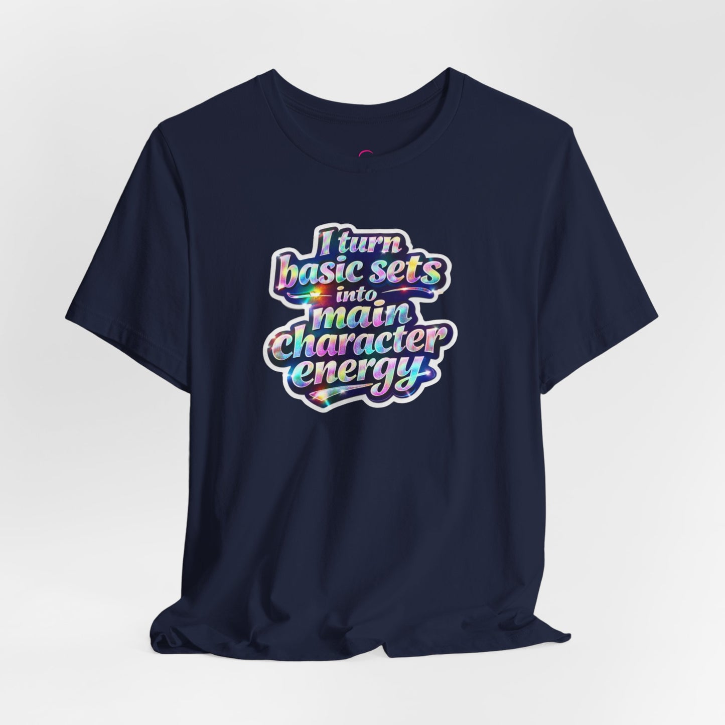 I turn basic sets into main character energy T-shirt