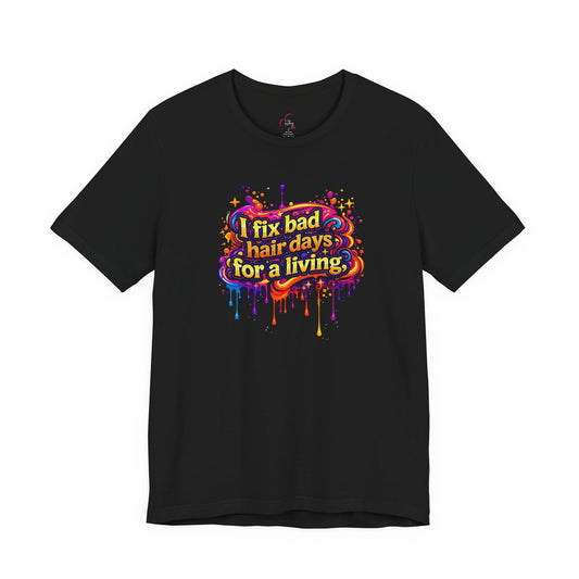 I fix bad hair days for a living T-shirt