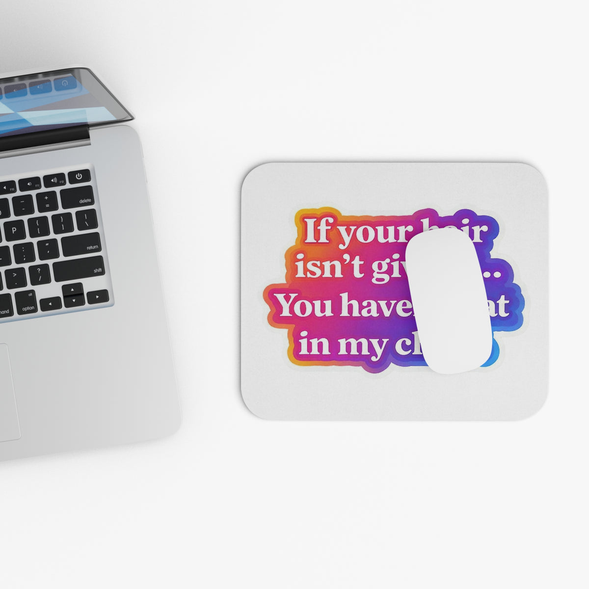 If your hair isn't giving you haven't sat in my chair Mouse Pad