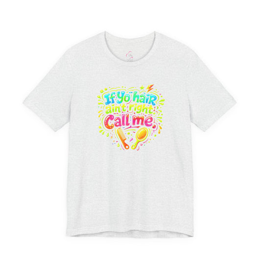 If yo hair ain't right call me T-shirt