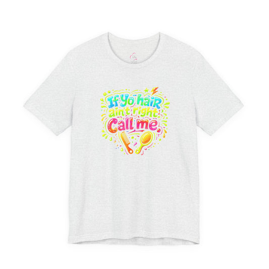 If yo hair ain't right call me T-shirt