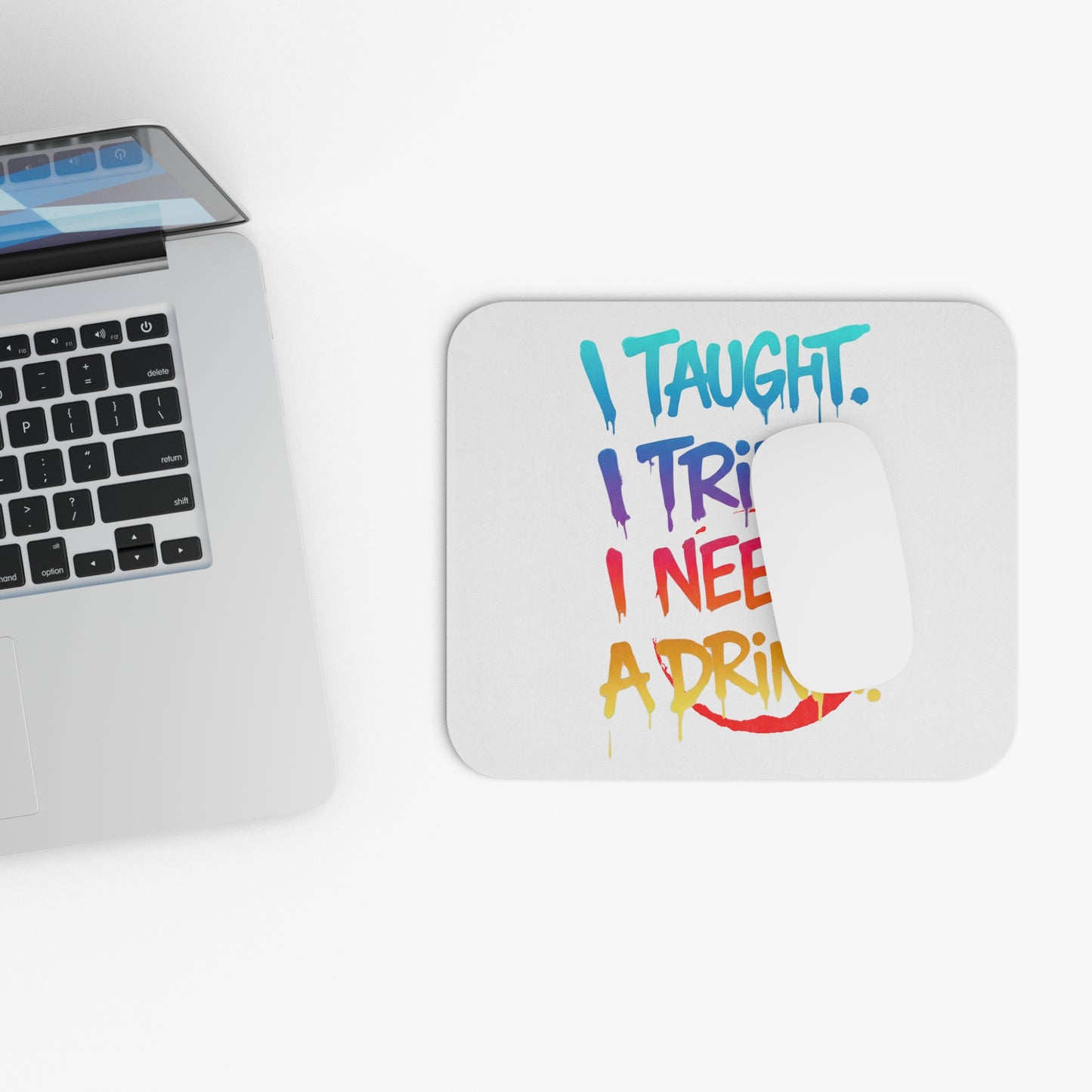 I taught. I tried. I need a drink Mouse Pad