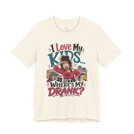 I love my kids but where's my drank? T-shirt