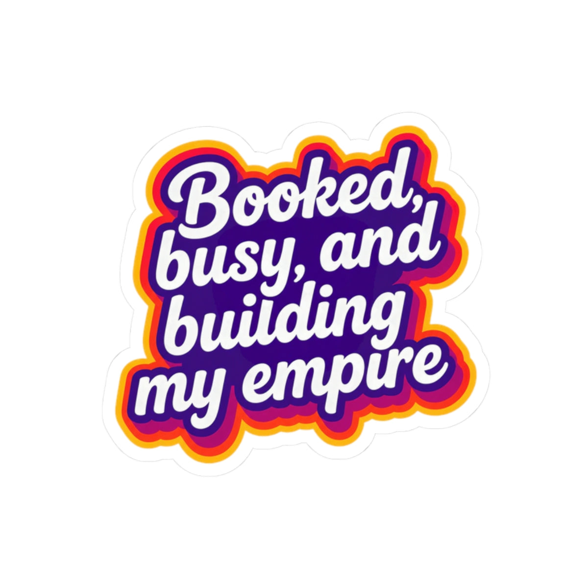 Booked, busy, and building my empire Sticker