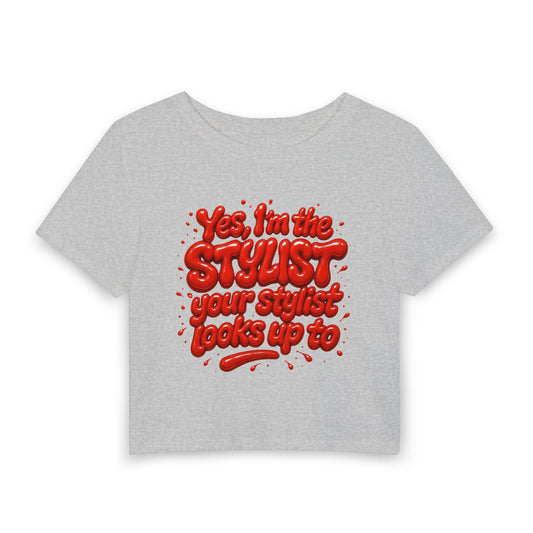 Yes, I'm the stylist your stylist looks up to Crop Tee