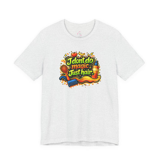 I don't do magic. Just hair T-shirt