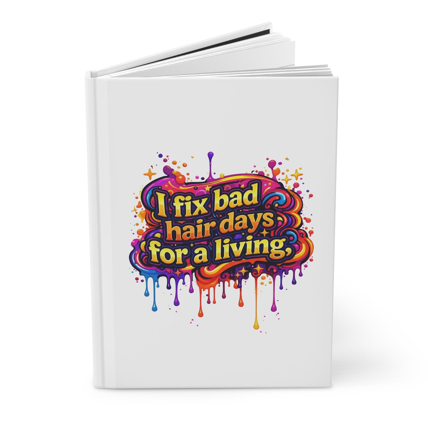 I fix bad hair days for a living Hardcover Journal