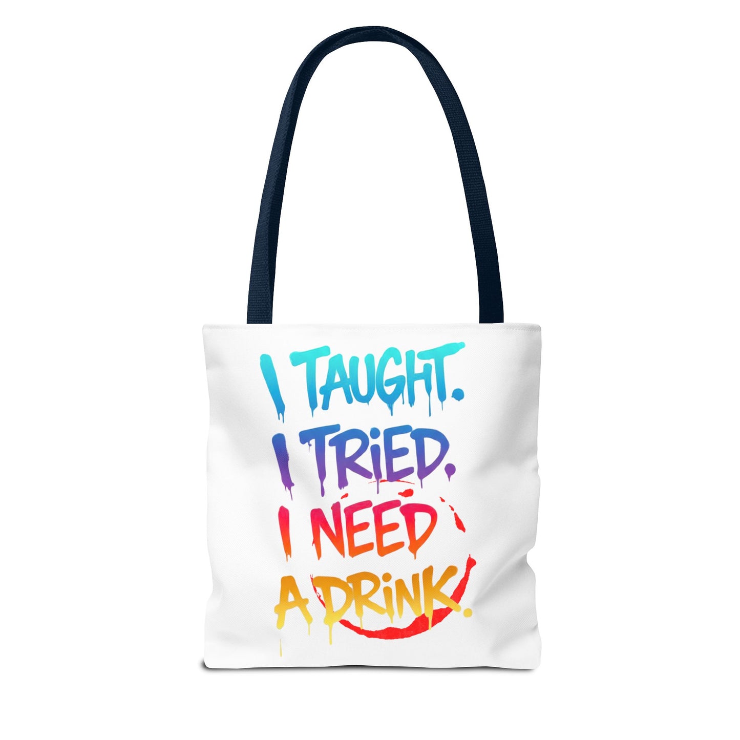 I taught. I tried. I need a drink Tote Bag