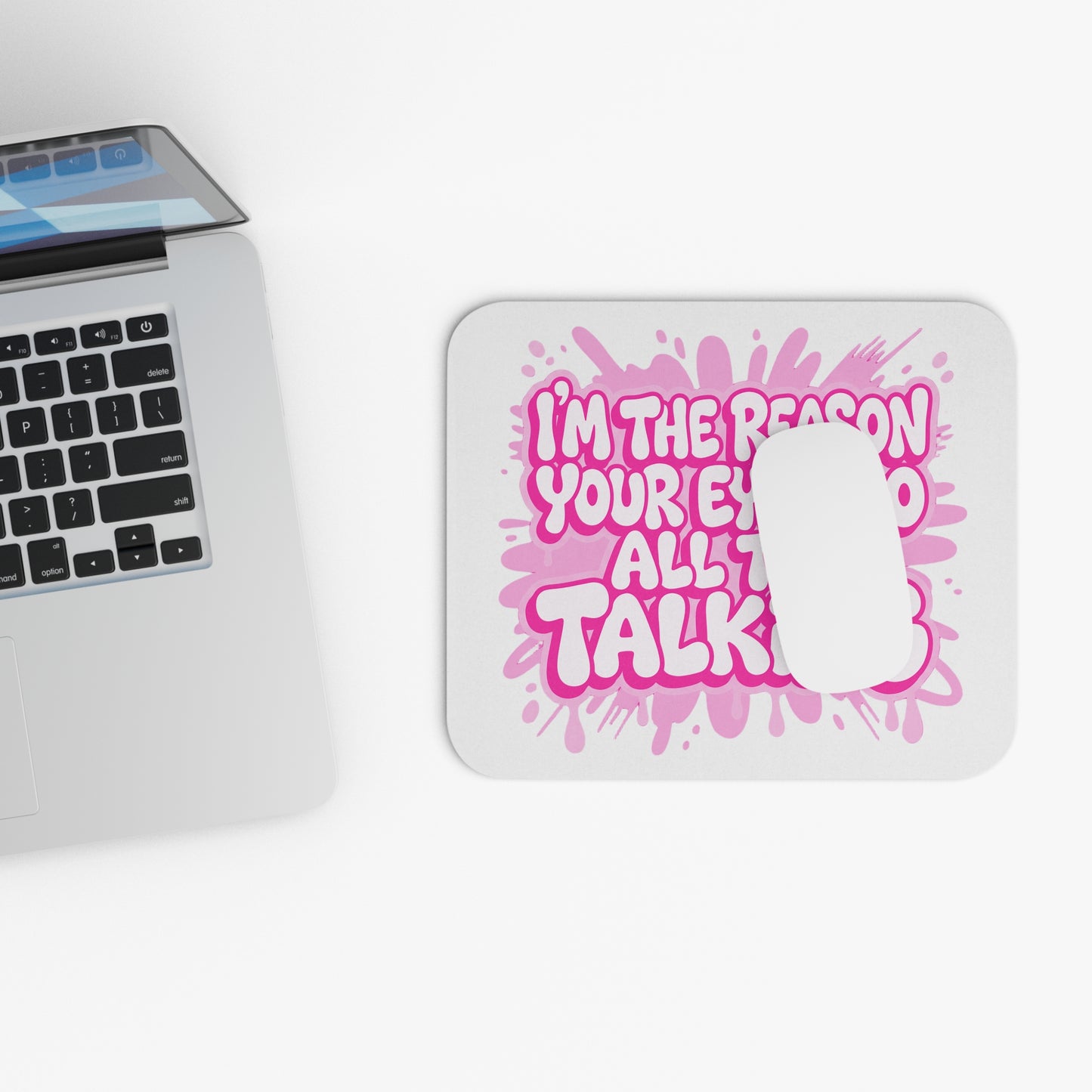 I'm the reason your eyes do all the talking Mouse Pad