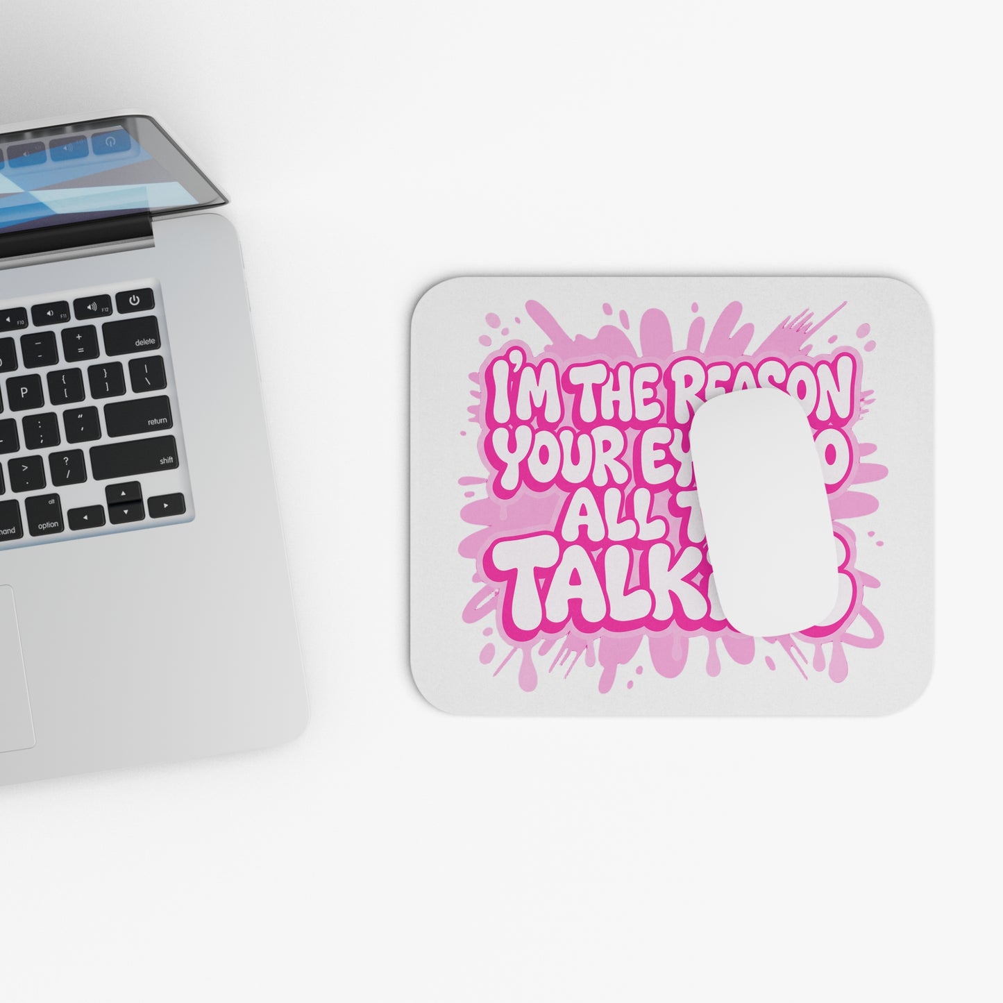 I'm the reason your eyes do all the talking Mouse Pad