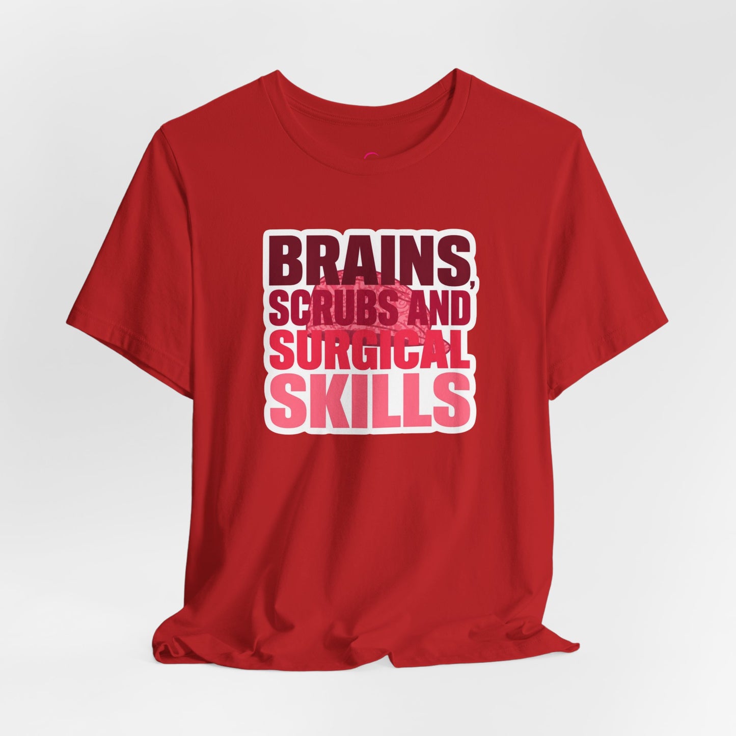 Brains, scrubs and surgical skills pink T-shirt