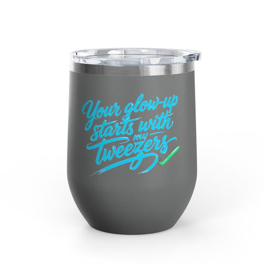 Your glow up starts with my tweezers Tumbler