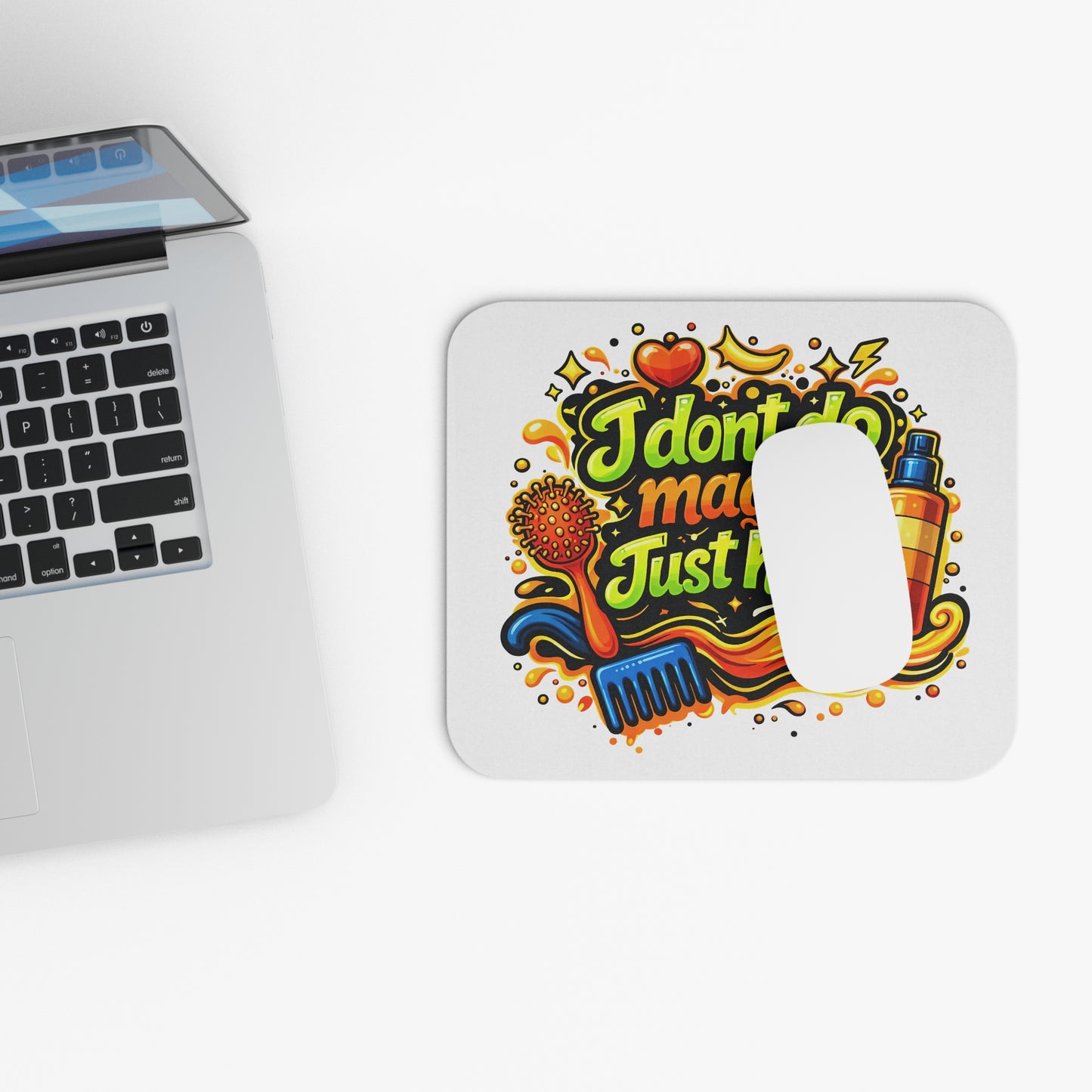 I don't do magic. Just hair Mouse Pad