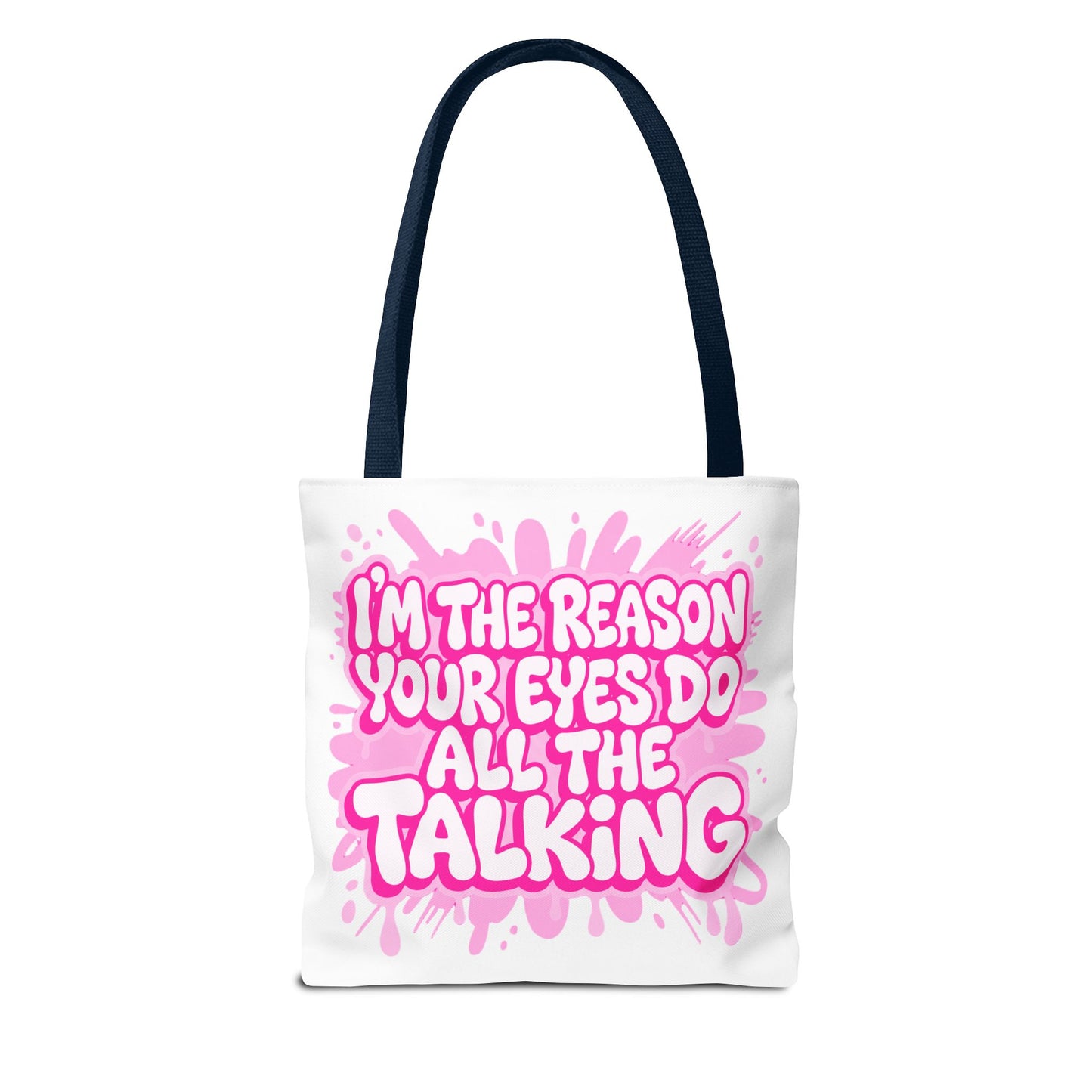I'm the reason your eyes do all the talking Tote Bag