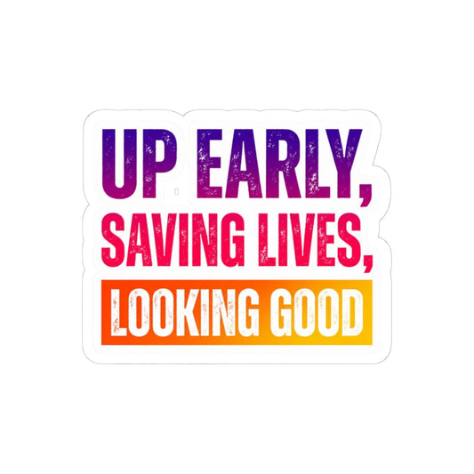 Up early, saving lives, looking good Sticker