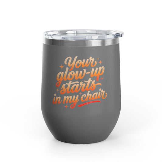 Your glow up starts in my chair Tumbler