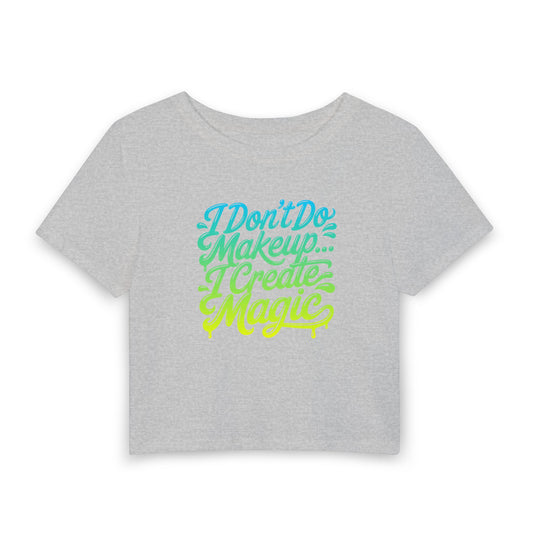 I don't do make up I create magic Crop Tee