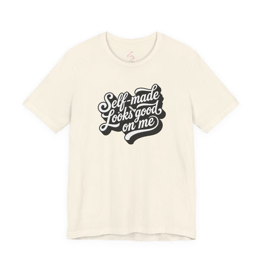 Self-made looks good on me T-shirt