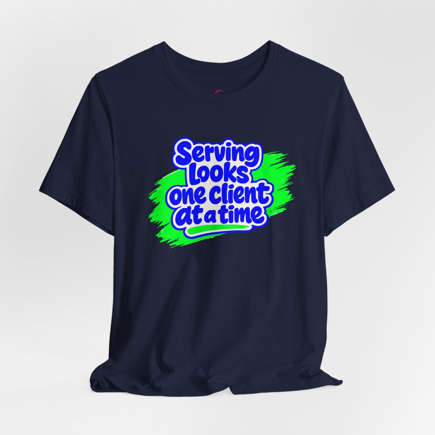 Serving looks one client at a time T-shirt