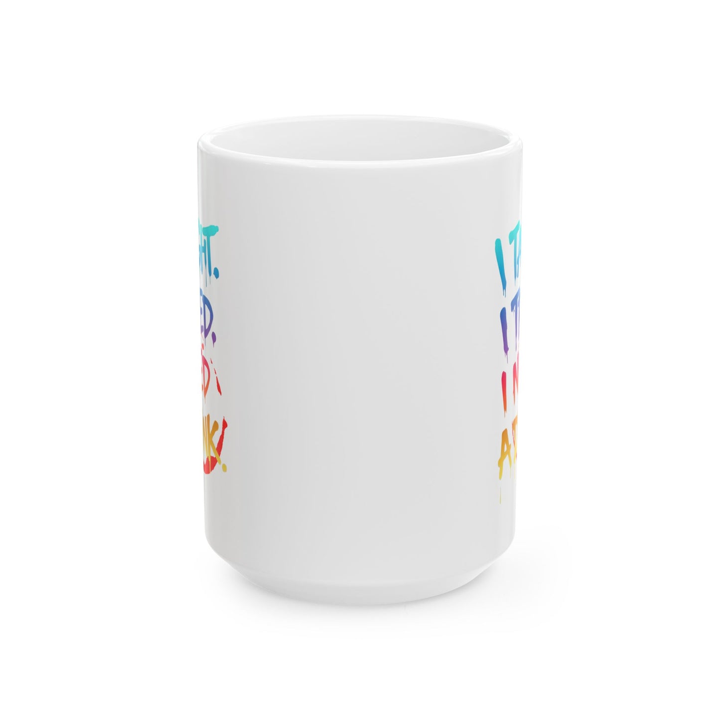 I taught. I tried. I need a drink Mug