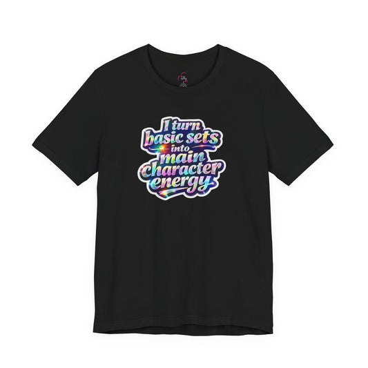 I turn basic sets into main character energy T-shirt