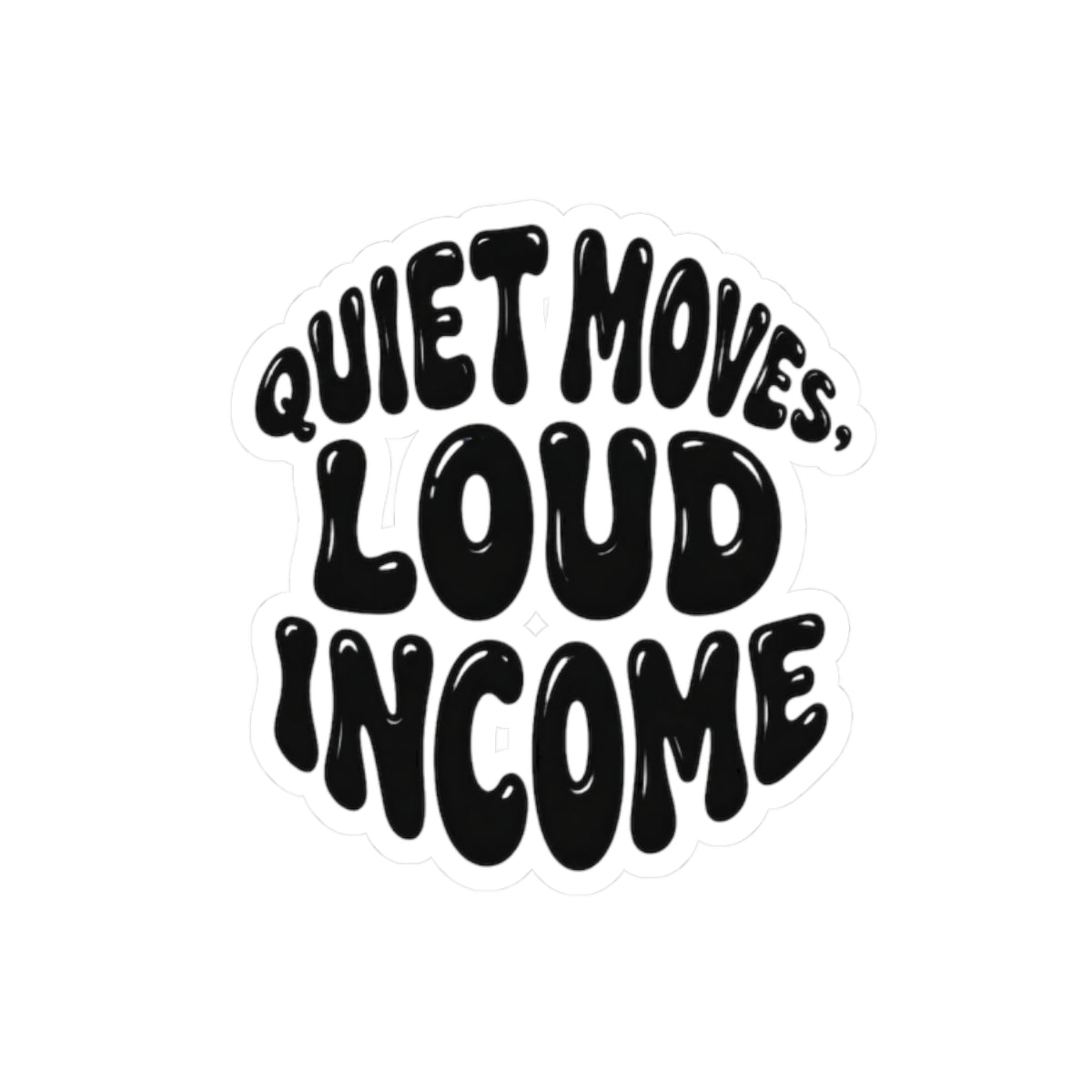 Quiet moves. Loud income Sticker