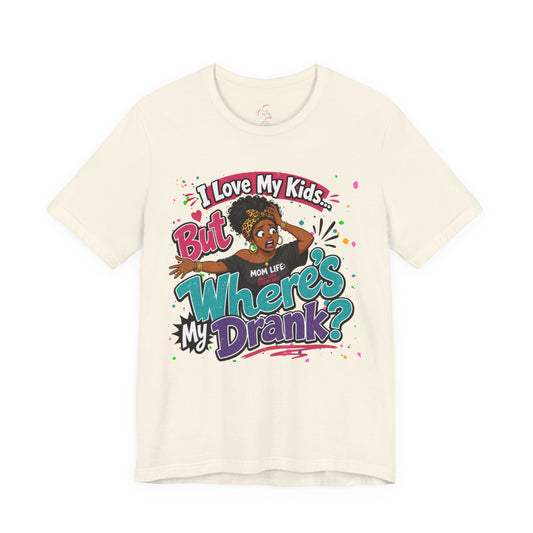 I love my kids but where's my drank? T-shirt
