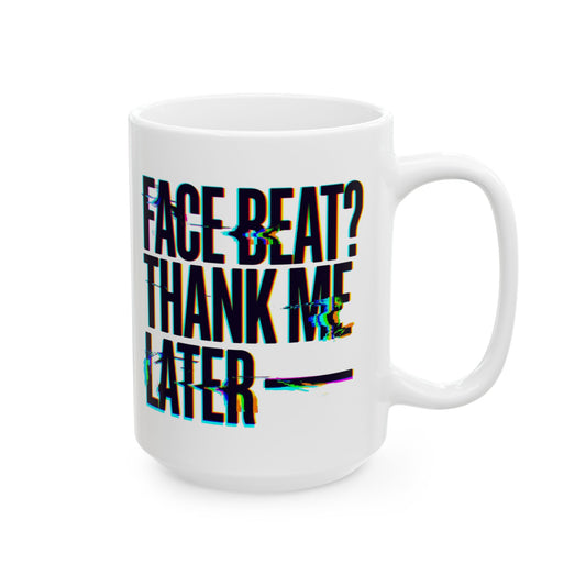 Face beat? Thank me later Mug