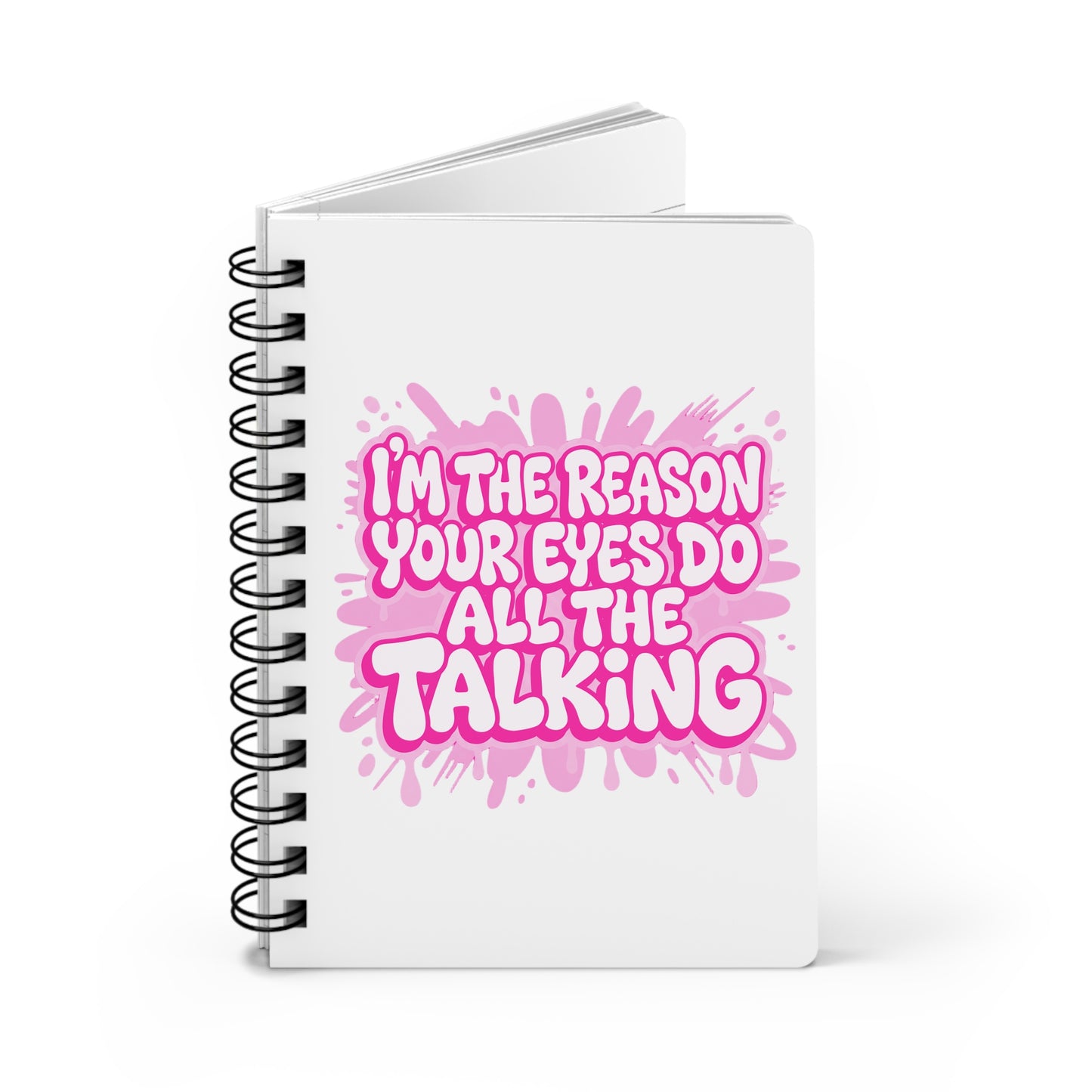 I'm the reason your eyes do all the talking Journal