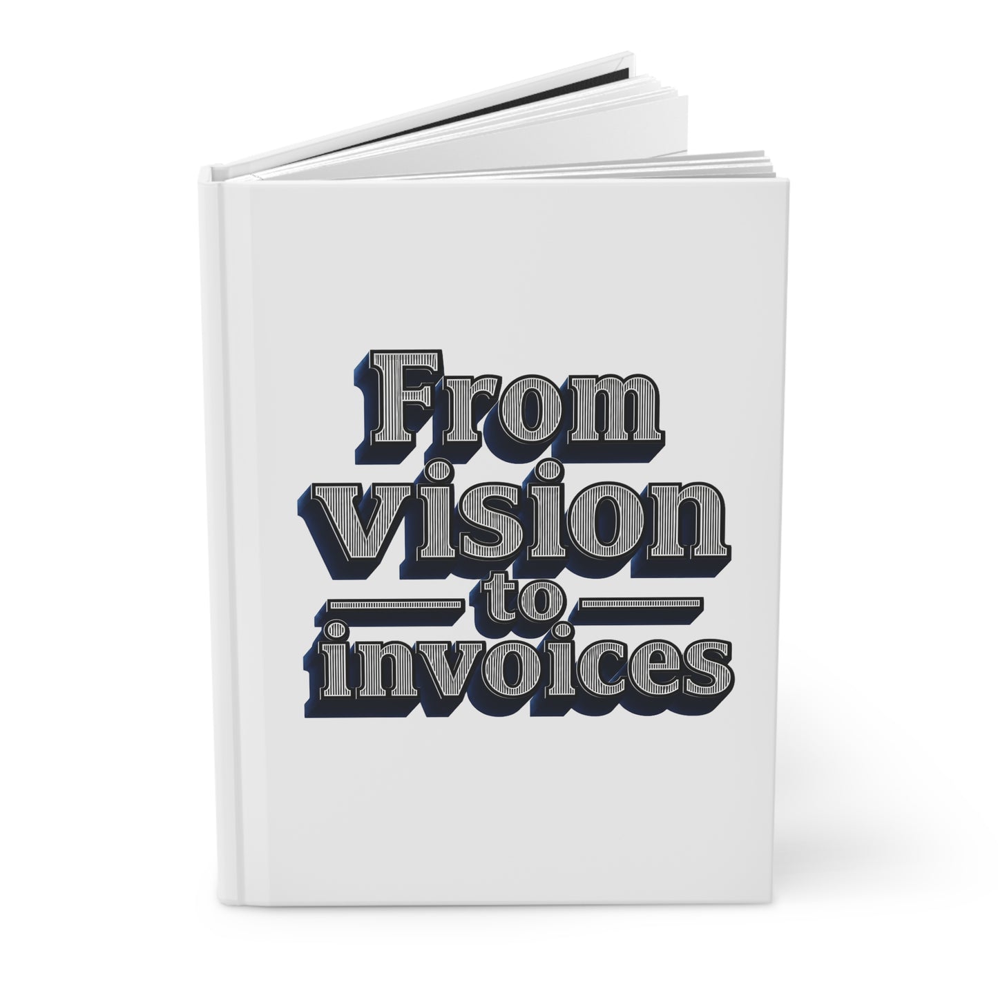 From vision to invoices Hardcover Journal