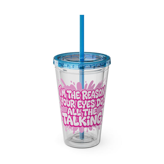 I'm the reason your eyes do all the talking Clear Insulated Cup