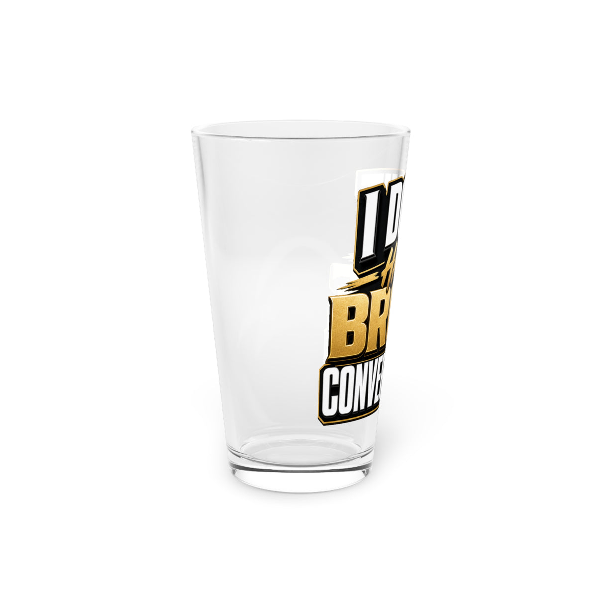 I don't have broke conversations Beer Glass