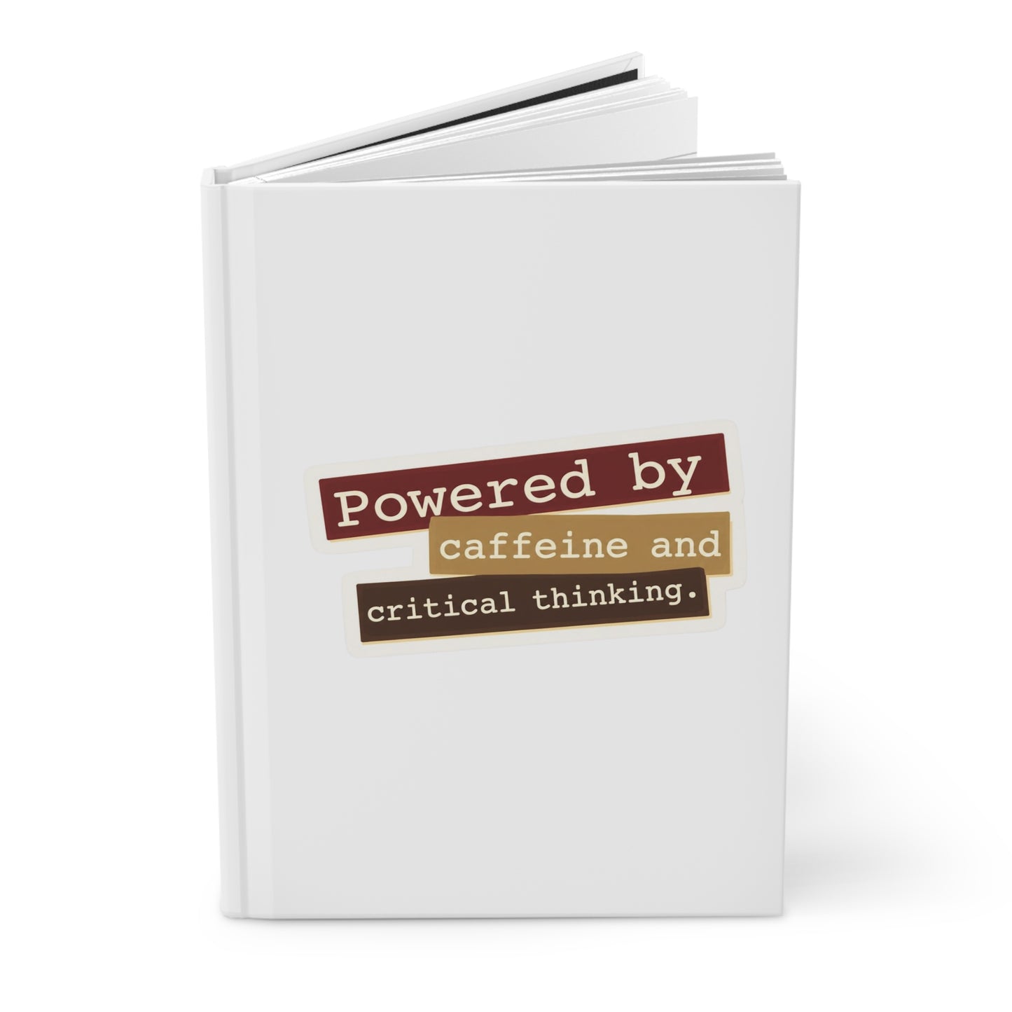 Powered by caffeine and critical thinking Hardcover Journal