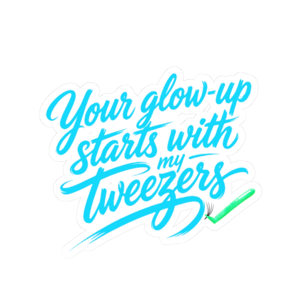 Your glow up starts with my tweezers Sticker