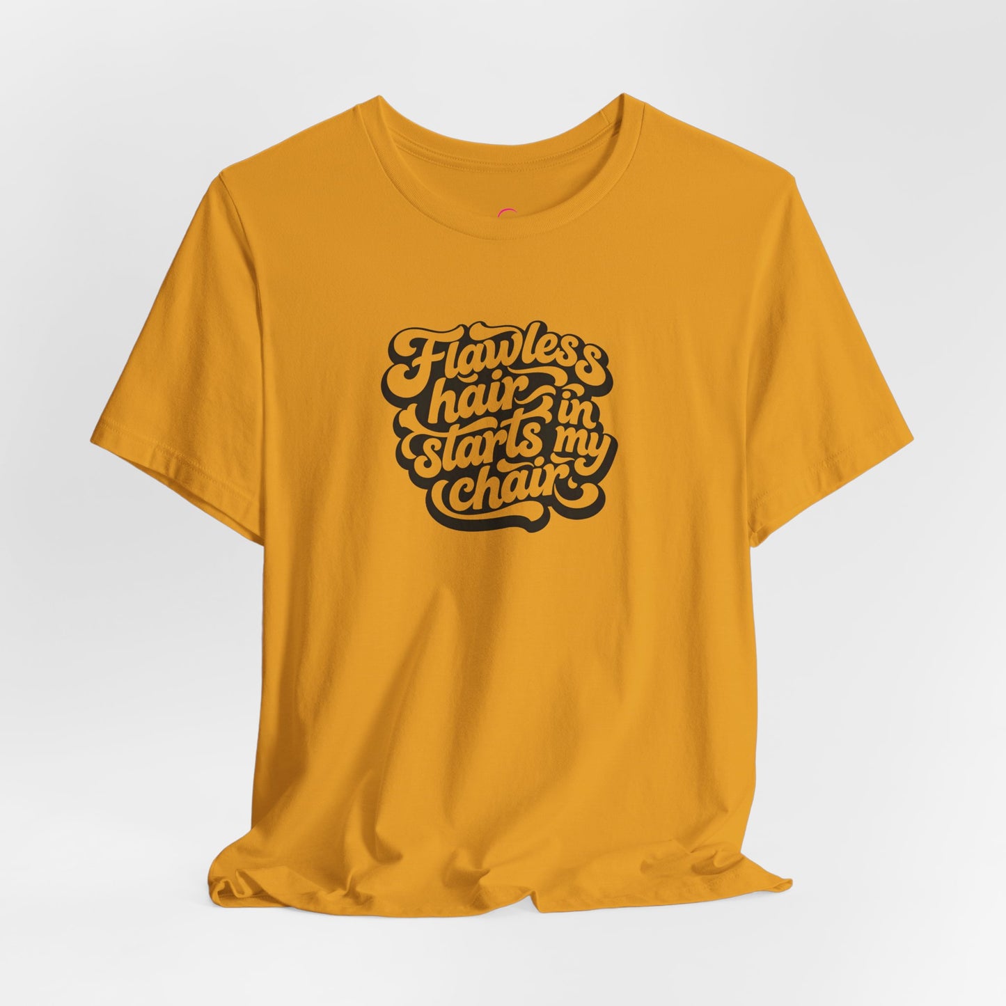 Flawless hair starts in my chair T-shirt