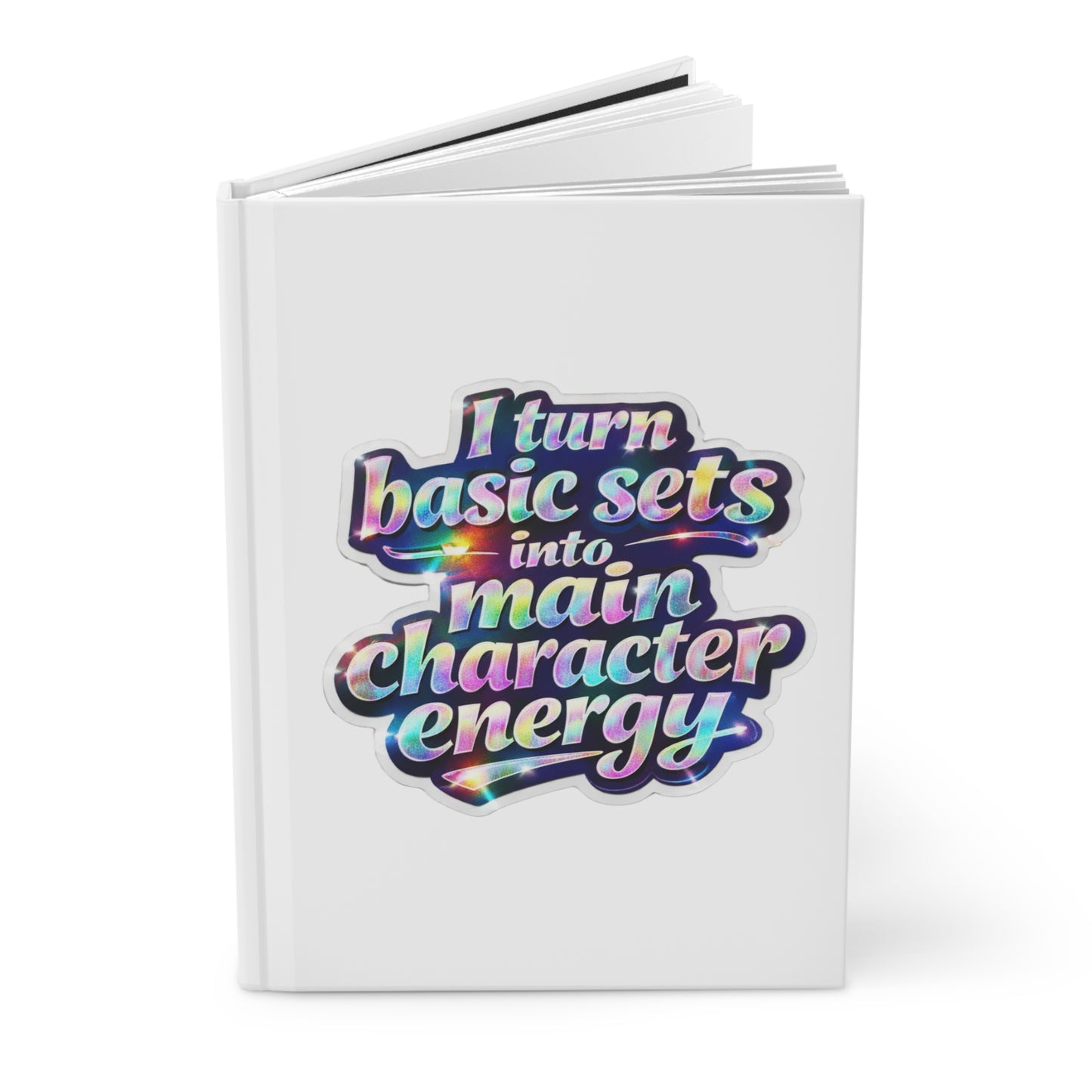 I turn basic sets into main character energy Hardcover Journal