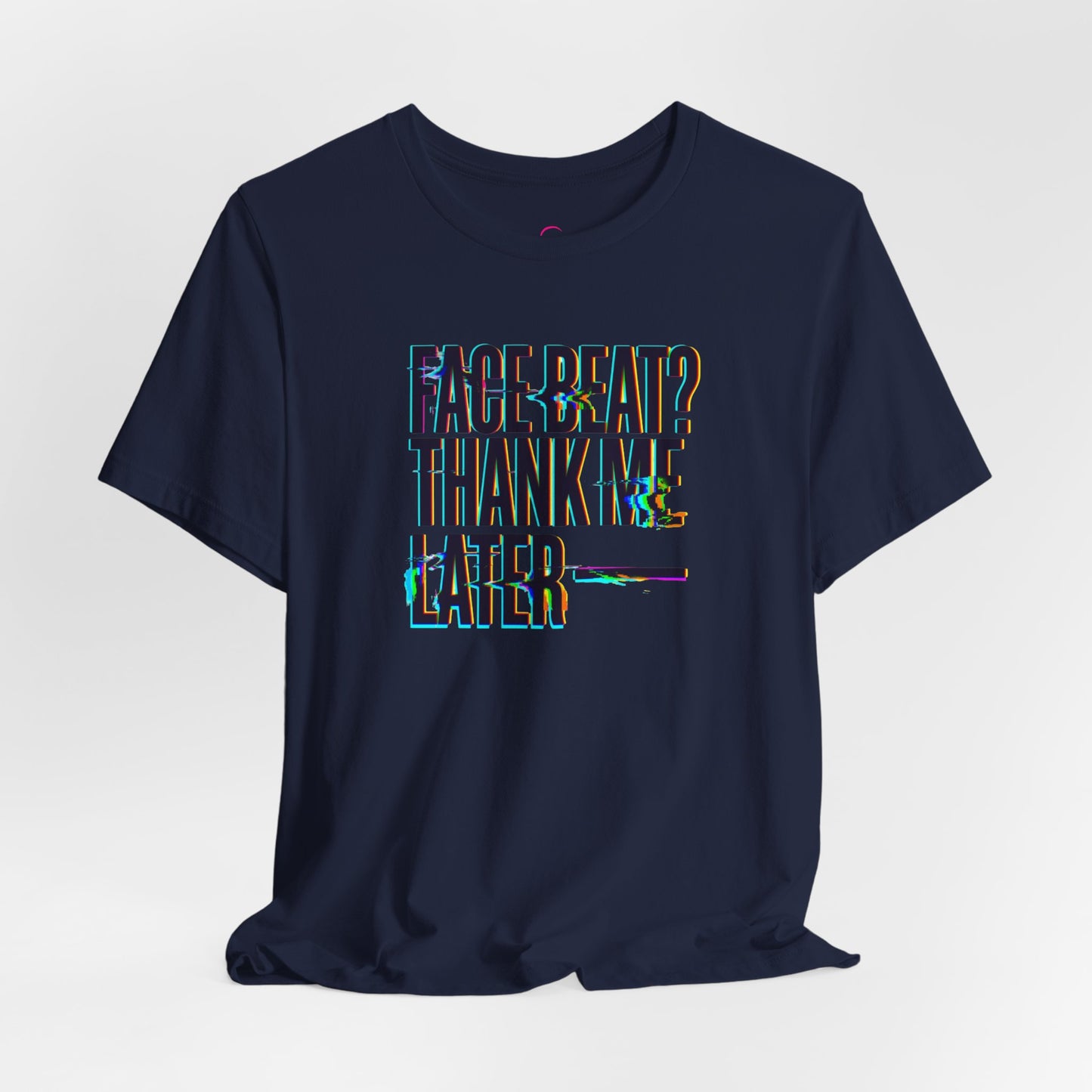 Face beat? Thank me later T-shirt