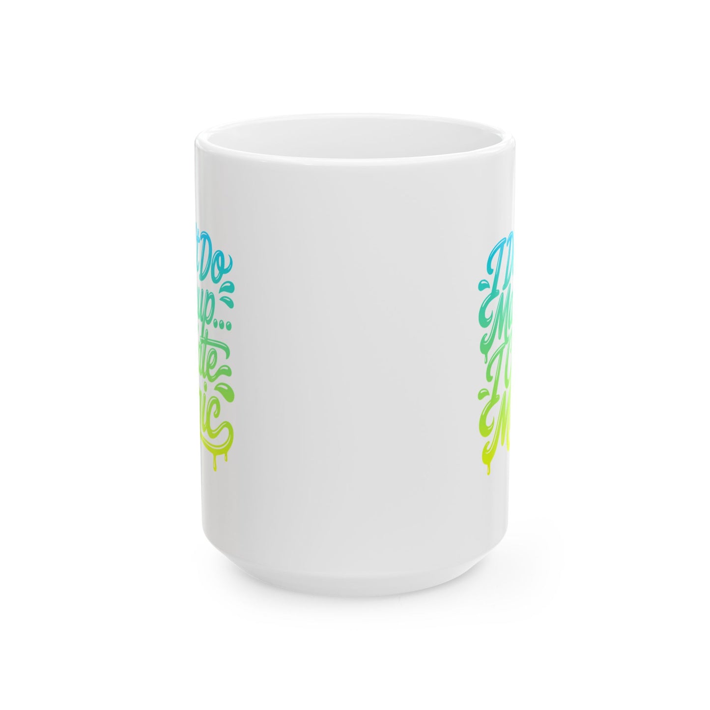 I don't do make up I create magic Mug