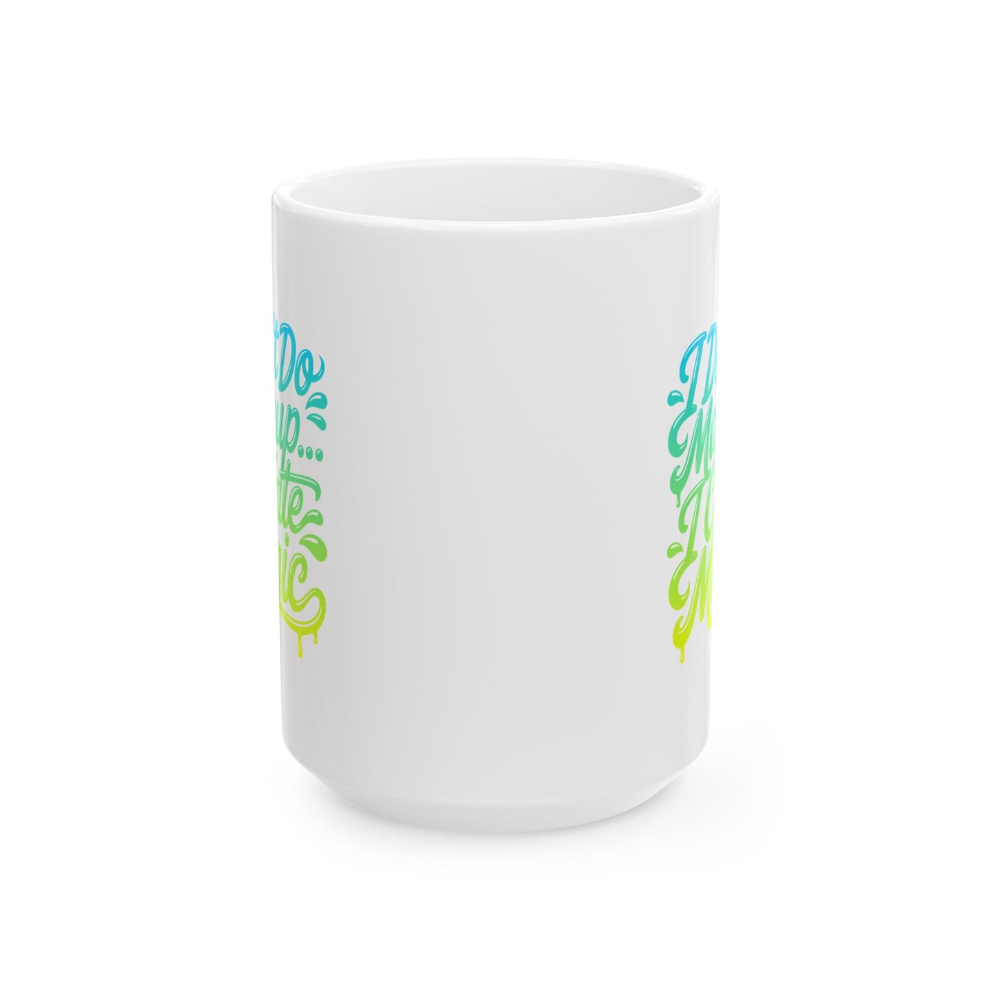 I don't do make up I create magic Mug