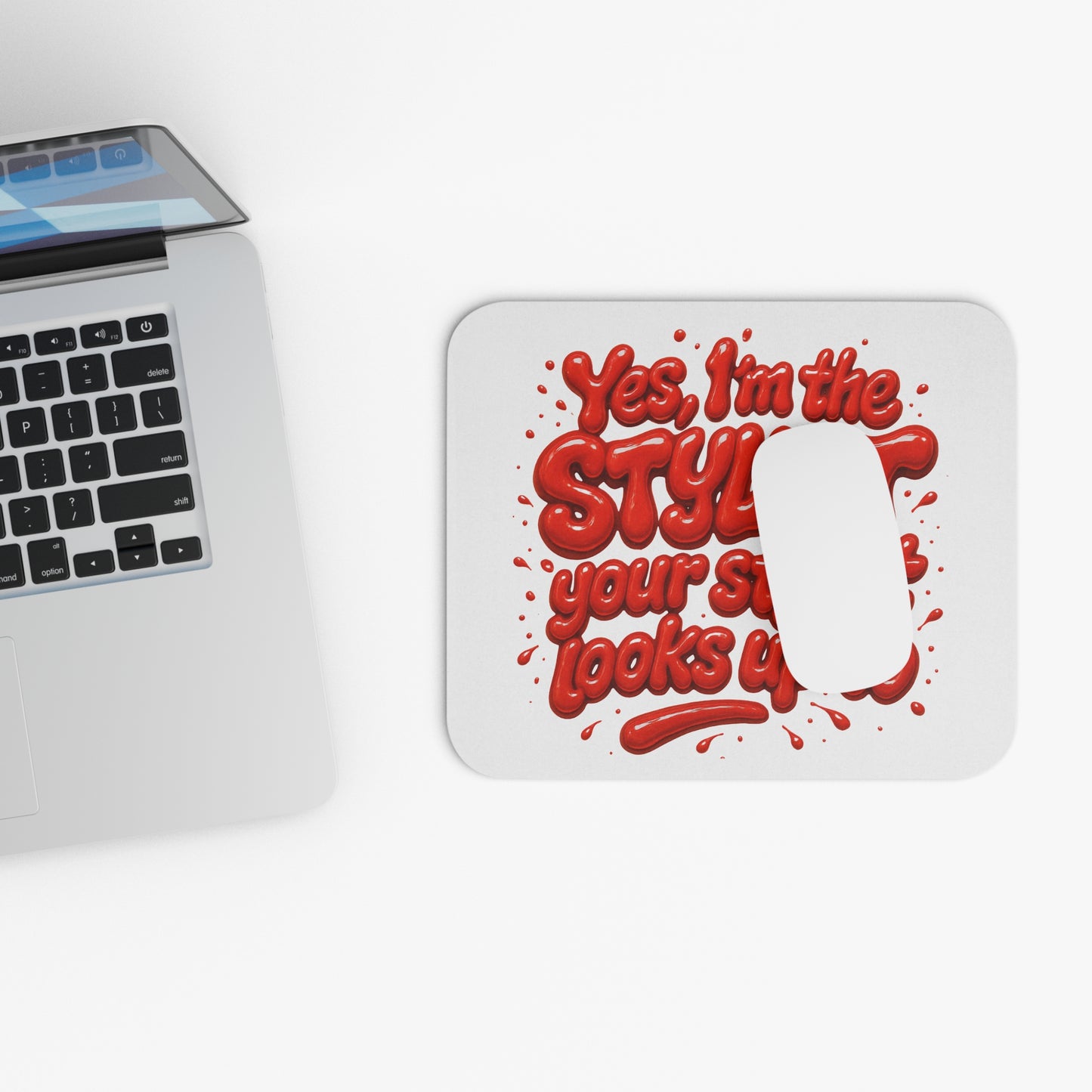 Yes, I'm the STYLIST your stylist looks up to Mouse Pad