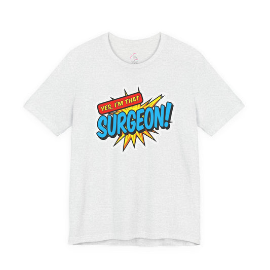 Yes, I'm that SURGEON T-shirt