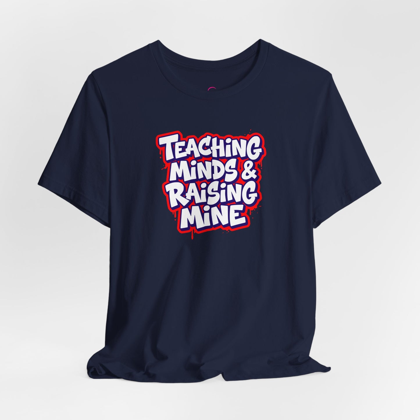 Teaching minds & raising mine T-shirt