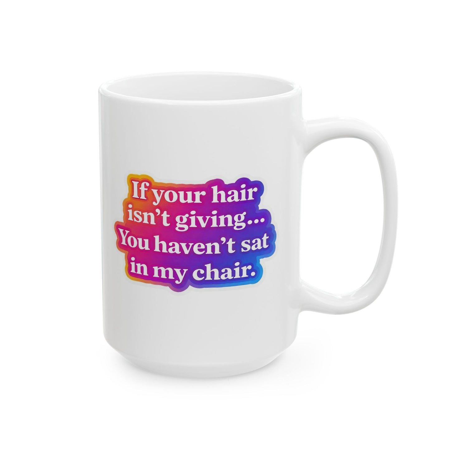 If your hair isn't giving you haven't sat in my chair Mug