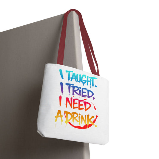 I taught. I tried. I need a drink Tote Bag