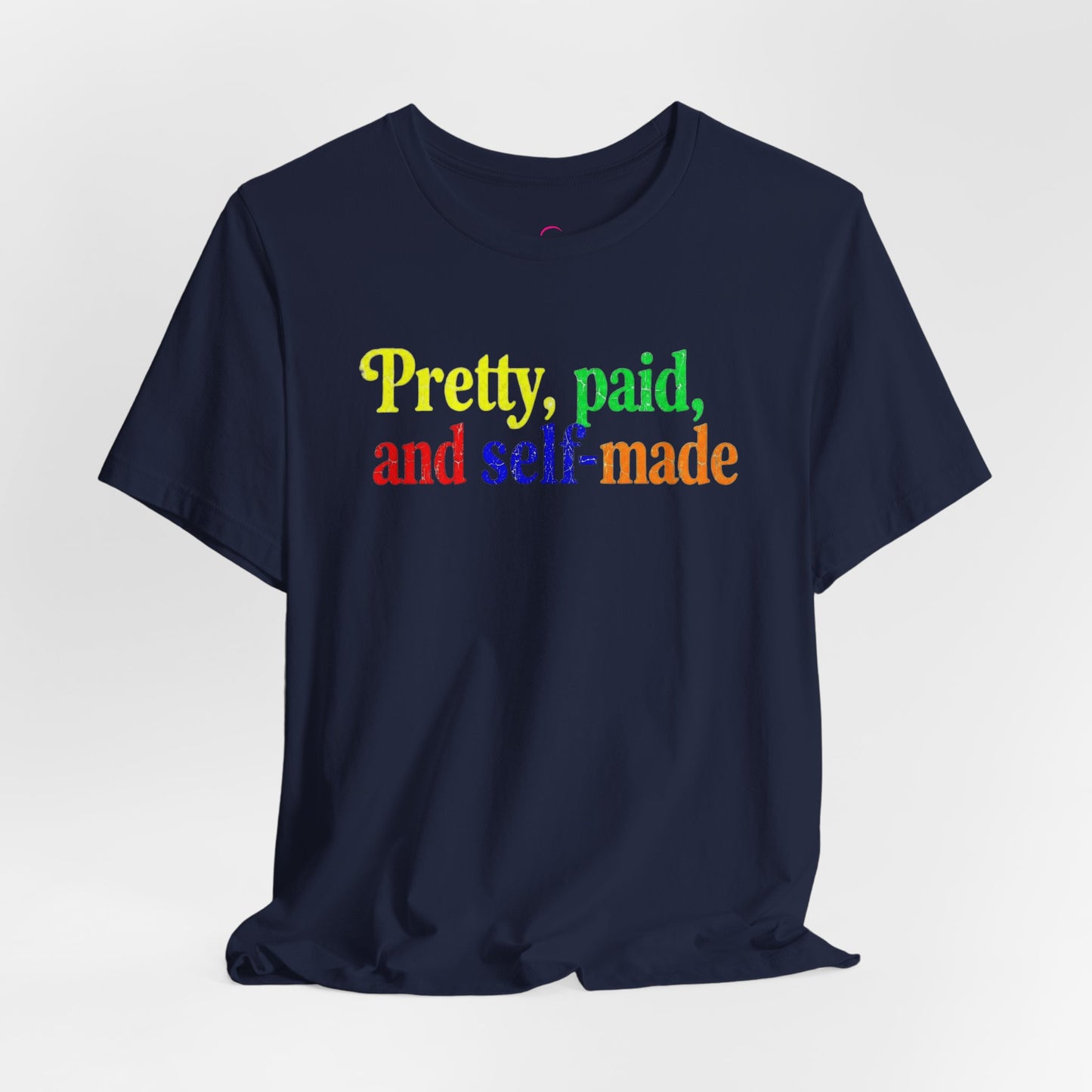 Pretty, paid, and self-made T-shirt
