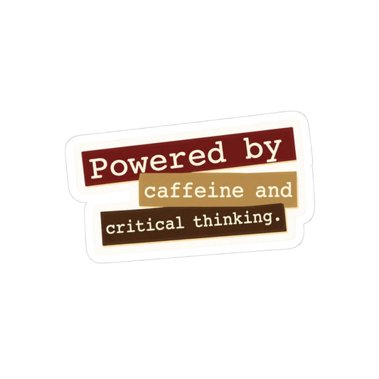 Powered by caffeine and critical thinking Sticker