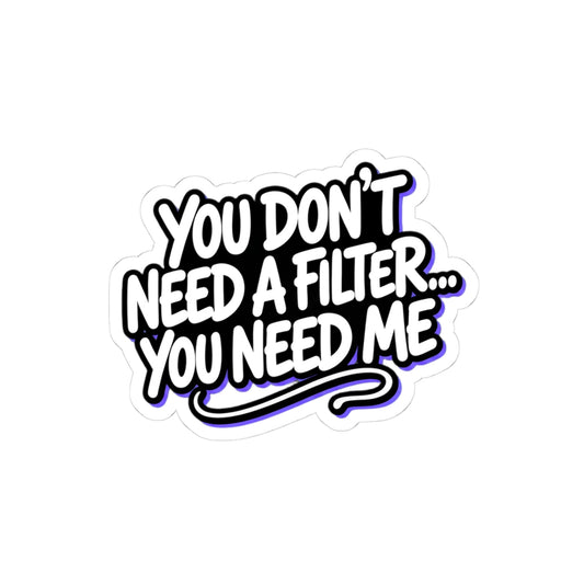 You don't need a filter you need me Sticker