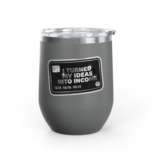 I turned my ideas into income Tumbler