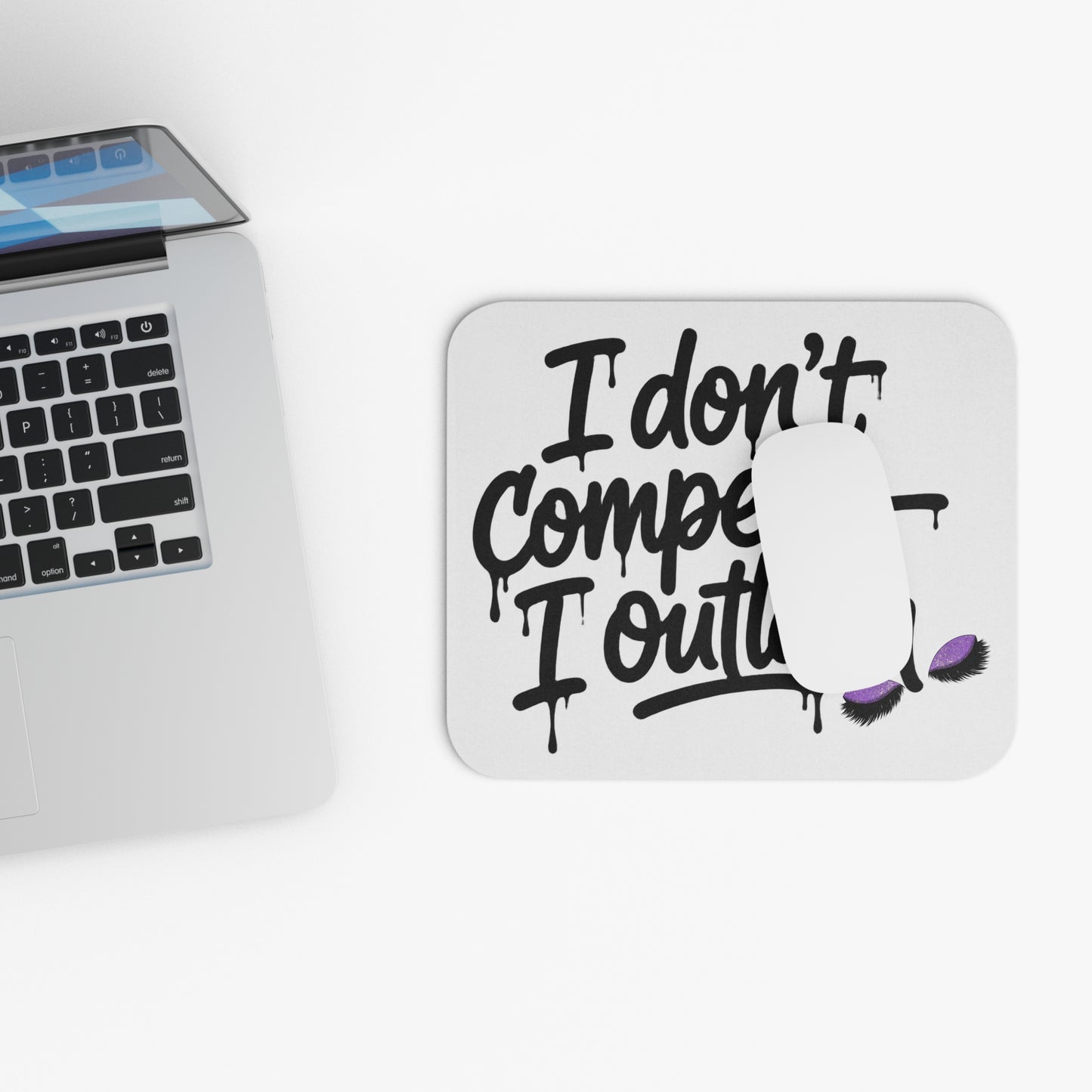 I don't compete I outlash Mouse Pad